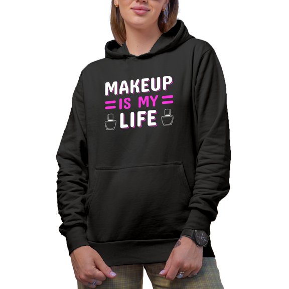 Makeup Is My Life Quote, Beauty Themed Merch Gift for Makeup Artist or Lovers, Cosmetologists & Beauticians, Black Hooded Sweatshirt or Hoodie, Small
