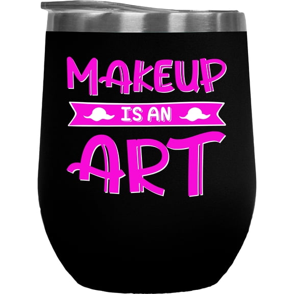 Makeup Is an Art Quote, Beauty Themed Merch Gift for Makeup Artist or Lovers, Cosmetologists & Beauticians, Black 12oz Insulated Wine Tumbler