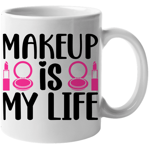 Makeup Is My Life with Compact Mirror & Lipstick Design - Beauty Themed Merch for Makeup Artist or Cosmetologist, Gift for Makeup Lovers & Beauticians, White Mug 11oz
