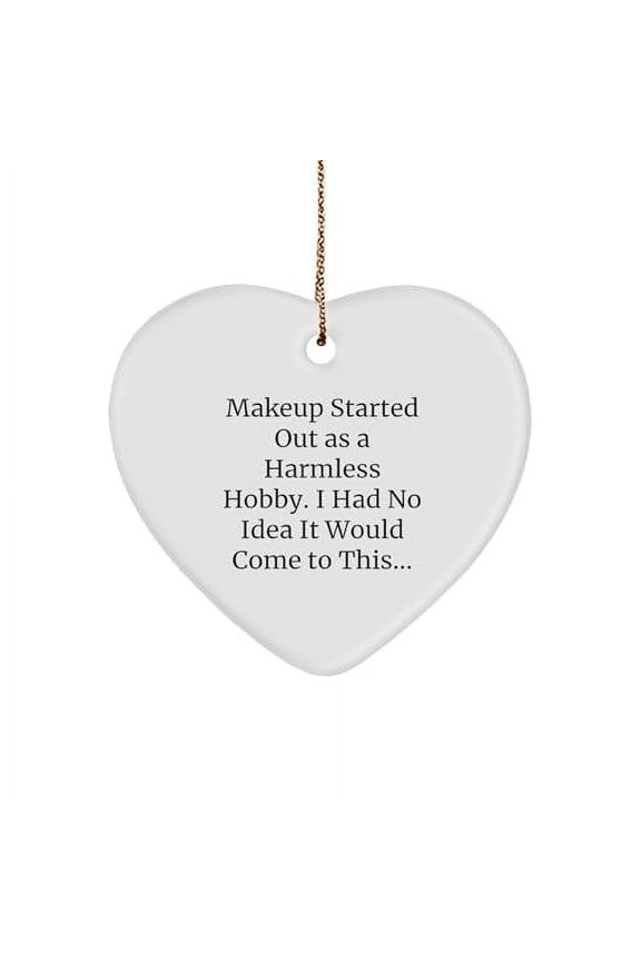 Makeup Starter's Heart Ornament, Funny Quote, Gift from Women to Makeup Friends, Christmas Unique Gifts