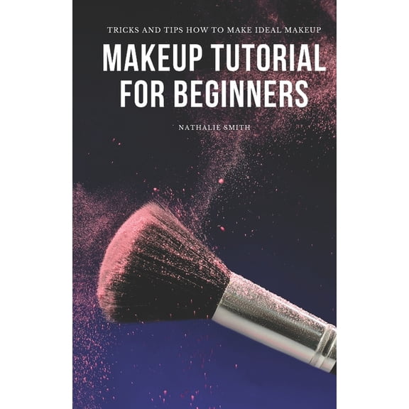 Makeup Tutorial for Beginners: Tricks and Tips How to Make Ideal Makeup, (Paperback)