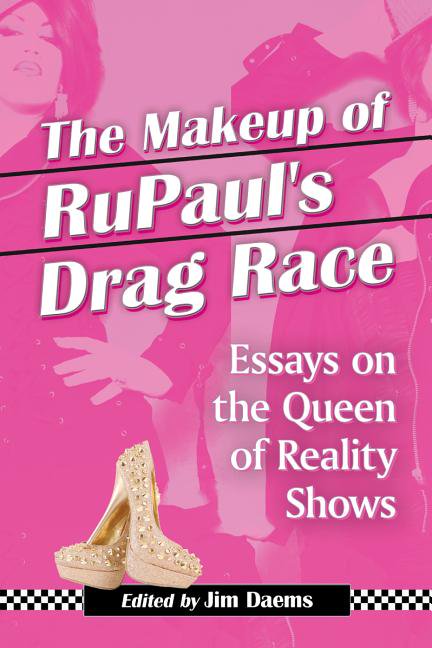 Makeup of Rupaul's Drag Race: Essays on the Queen of Reality Shows (Paperback)