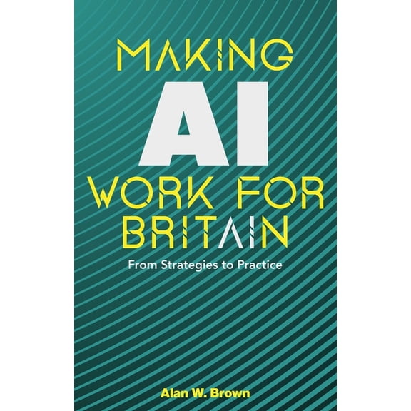 Making AI Work for Britain : From Strategies to Practice (Paperback)