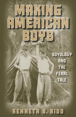 Pre-Owned Making American Boys: Boyology and the Feral Tale (Paperback) 0816642966 9780816642960