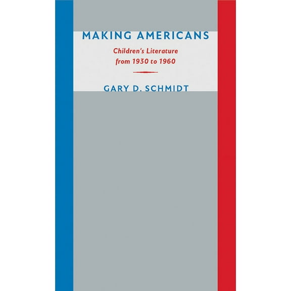 Making Americans : Children's Literature from 1930 to 1960 (Paperback)