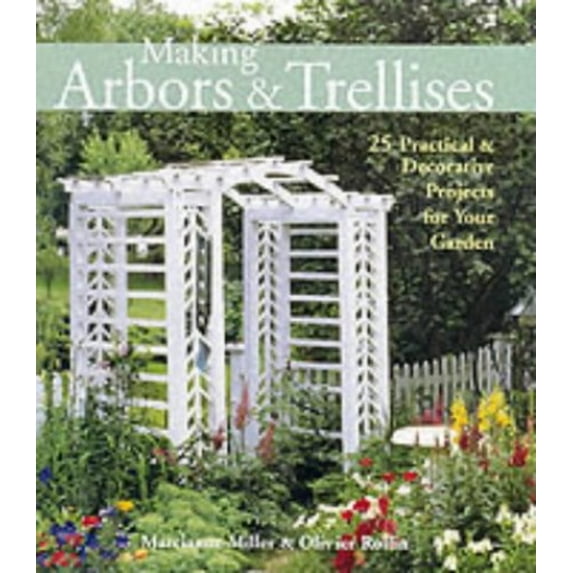 Pre-Owned Making Arbors & Trellises: 25 Practical & Decorative Projects for Your Garden (Hardcover) 1579902960 9781579902964