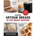 thumbnail image 1 of Pre-Owned Making Artisan Breads in the Bread Machine: Beautiful Loaves and Flatbreads from All Over the World - Includes Loaves Made Start-To-Finish in the Brea (Paperback) 1592339921 9781592339921, 1 of 1