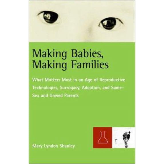 Pre-Owned Making Babies, Making Families: What Matters Most in an Age of Reproductive Technologies, (Hardcover 9780807044087) by Mary Lyndon Shanley