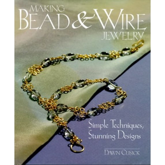 Pre-Owned Making Bead & Wire Jewelry: Simple Techniques, Stunning Designs (Hardcover) 1579901484 9781579901486