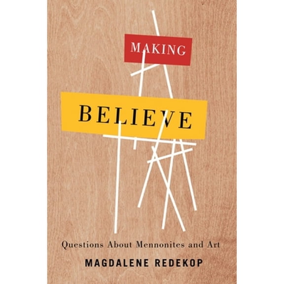 Pre-Owned Making Believe: Questions about Mennonites and Art (Paperback) by Magdalene Redekop