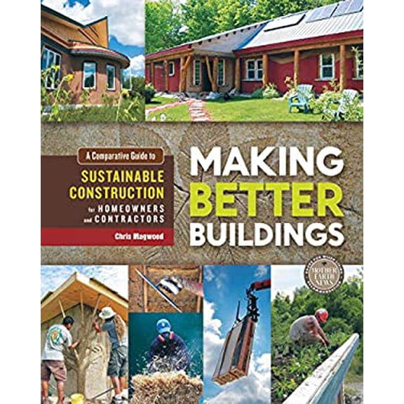 Pre-Owned Making Better Buildings: A Comparative Guide to Sustainable Construction for Homeowners and Contractors (Paperback) 0865717060 9780865717060