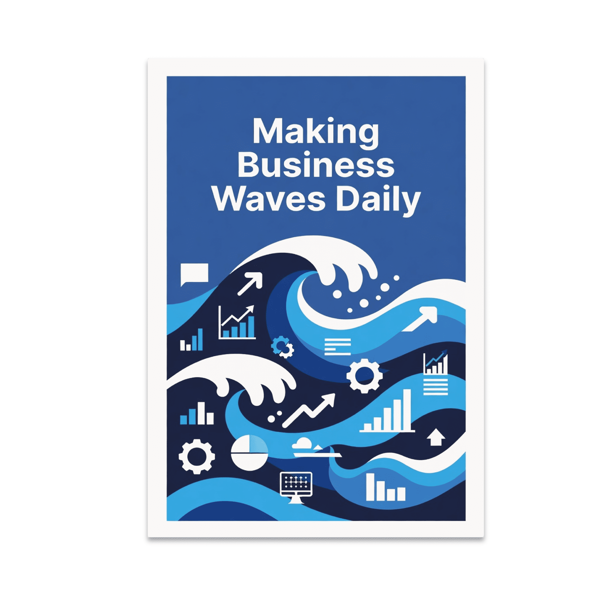 Making Business Waves Daily - Entrepreneurs - 13x19 Poster Print ...