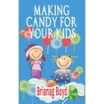 thumbnail image 1 of Making Candy For Your Kids Paperback 1499376308 9781499376302 Brianag Boyd, 1 of 1