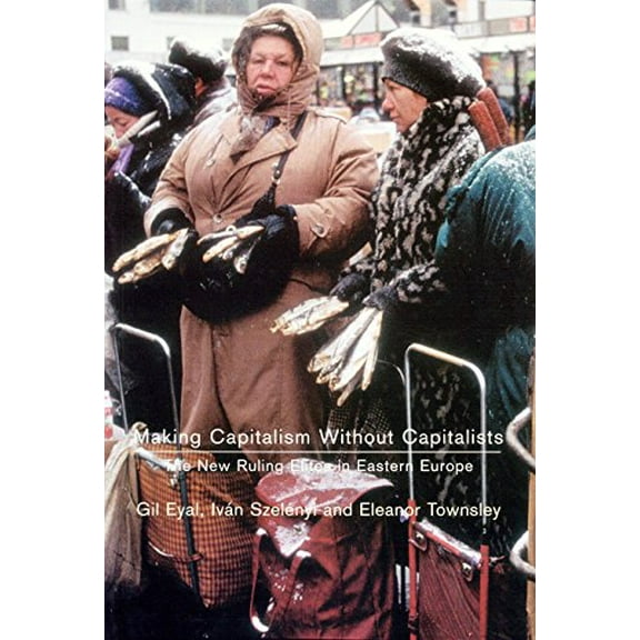 Pre-Owned Making Capitalism Without Capitalists: Class Formation and Elite Struggles in Post-Communist Central Europe (Paperback) 1859843123 9781859843123