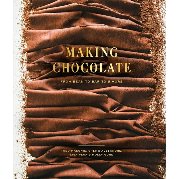 Making Chocolate : From Bean to Bar to S'more: A Cookbook (Hardcover)
