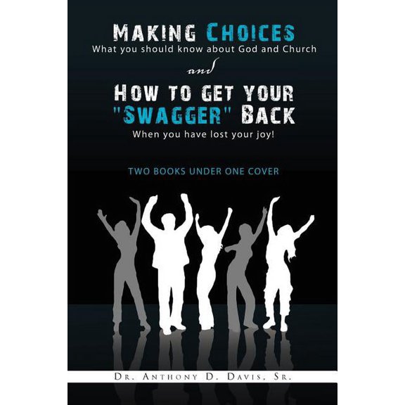 Making Choices: What You Should Know about God and Church & How to Get Your ''Swagger'' Back: When You Have Lost Your Jo, (Paperback)