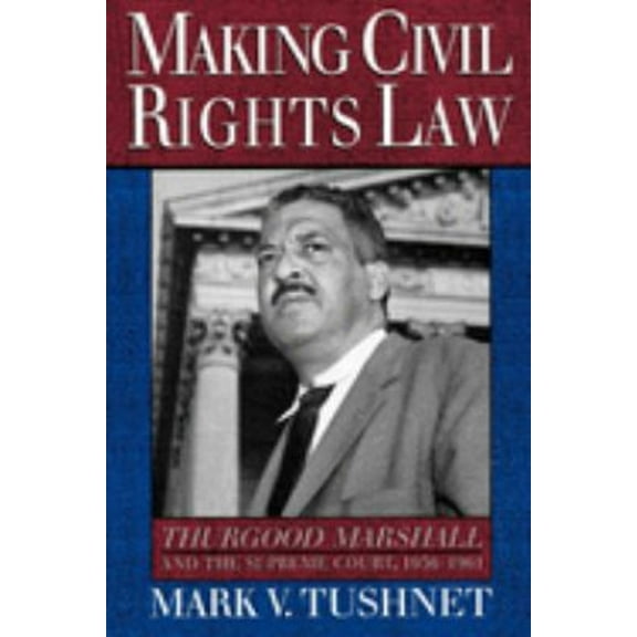 Pre-Owned Making Civil Rights Law : Thurgood Marshall and the Supreme Court, 1936-1961 (Paperback) 9780195104684
