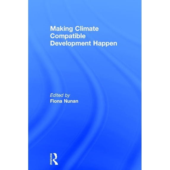 Making Climate Compatible Development Happen, (Hardcover)