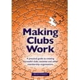 thumbnail image 1 of Making Clubs Work: A practical guide to creating successful clubs, societies and other membership organisations (Paperback), 1 of 1