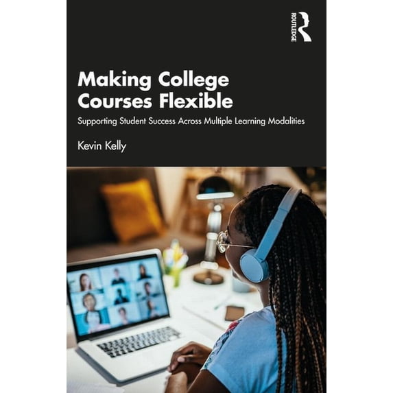 Making College Courses Flexible: Supporting Student Success Across Multiple Learning Modalities, (Paperback)