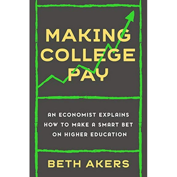 Pre-Owned Making College Pay: An Economist Explains How to Make a Smart Bet on Higher Education (Hardcover) 0593238532 9780593238530