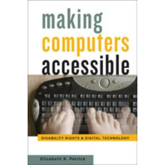 Pre-Owned Making Computers Accessible: Disability Rights and Digital Technology (Hardcover) 1421416468 9781421416465