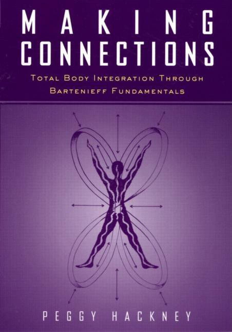Making Connections: Total Body Integration Through Bartenieff ...