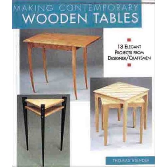 Pre-Owned Making Contemporary Wooden Tables: 18 Elegant Projects from Designer/Craftsmen (Paperback) 1579901670 9781579901677