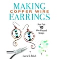 thumbnail image 1 of Making Copper Wire Earrings: More Than 150 Wire-Wrapped Designs, (Paperback), 1 of 1