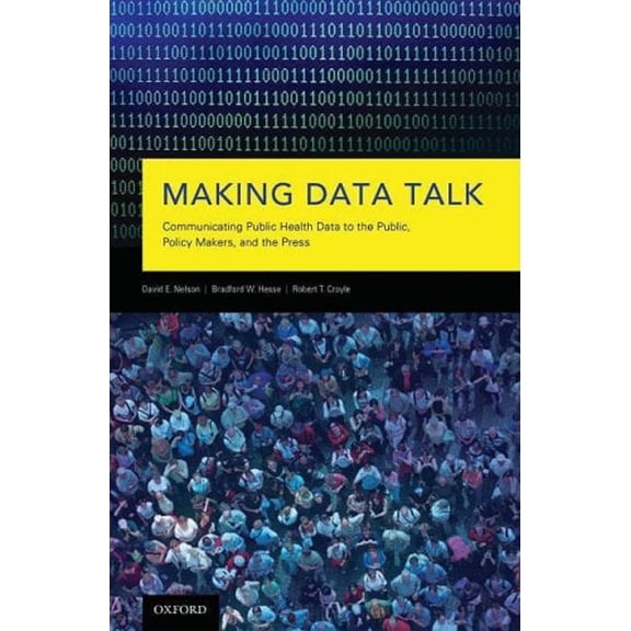 Pre-Owned Making Data Talk: Communicating Public Health Data to the Public, Policy Makers, and the Press, 9780195381535, 019538153X, Hardcover, 1 edition
