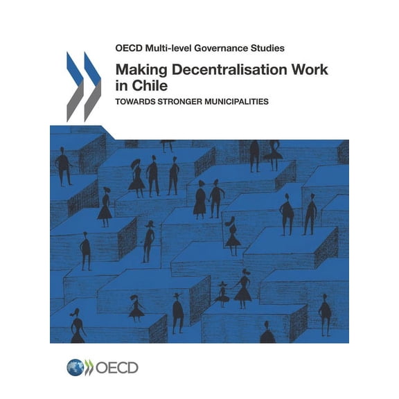 Making Decentralisation Work in Chile, (Paperback)