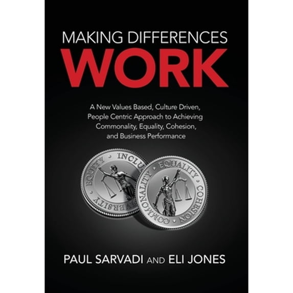 Pre-Owned Making Differences Work: A New Values Based, Culture Driven, People Centric Approach to Achieving Commonality, Equality, Cohesion, and Business (Hardcover) 1943361975 9781943361977