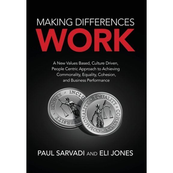Pre-Owned Making Differences Work: A New Values Based, Culture Driven, People Centric Approach to Achieving Commonality, Equality, Cohesion, and Business (Hardcover) 1943361975 9781943361977