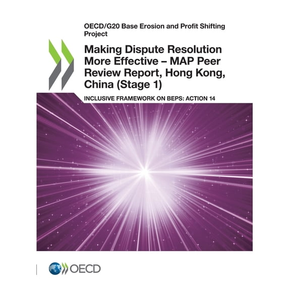 Making Dispute Resolution More Effective - MAP Peer Review Report, Hong Kong, China (Stage 1), (Paperback)