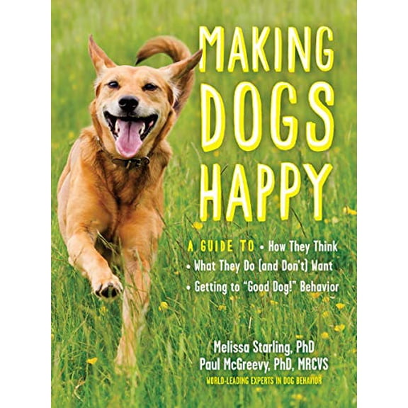Pre-Owned Making Dogs Happy: A Guide to How They Think, What They Do (and Don't) Want, and Getting to Good Dog! Behavior (Paperback) 1615195653 9781615195657