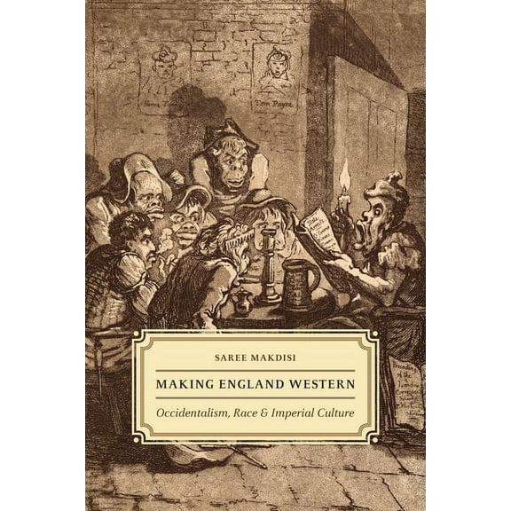 Making England Western : Occidentalism, Race, and Imperial Culture (Paperback)