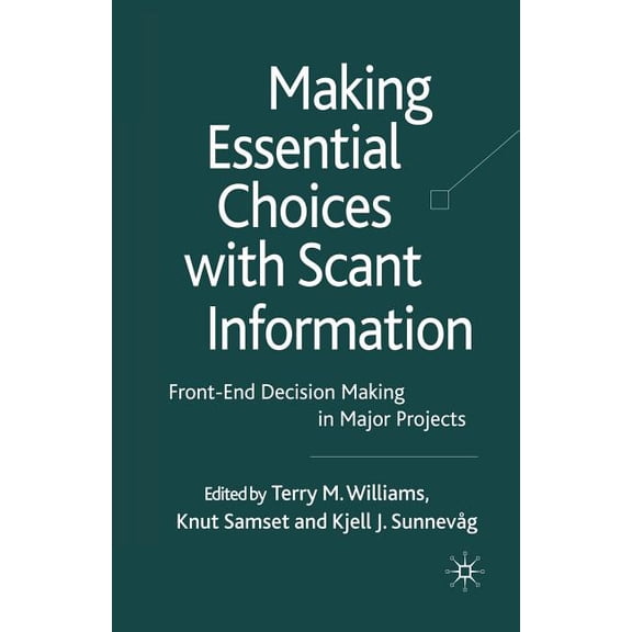 Making Essential Choices with Scant Information: Front-End Decision Making in Major Projects, (Paperback)