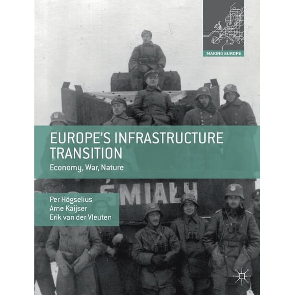 Making Europe Europe's Infrastructure Transition: Economy, War, Nature, (Paperback)