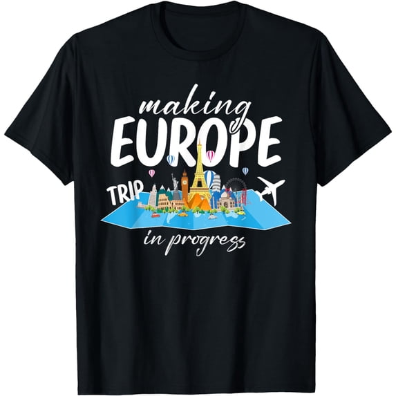 Making Europe Trip 2024 in Progress Funny Reunion, Holiday T-Shirt mens t t men,black,women,misfits,journey ,boys