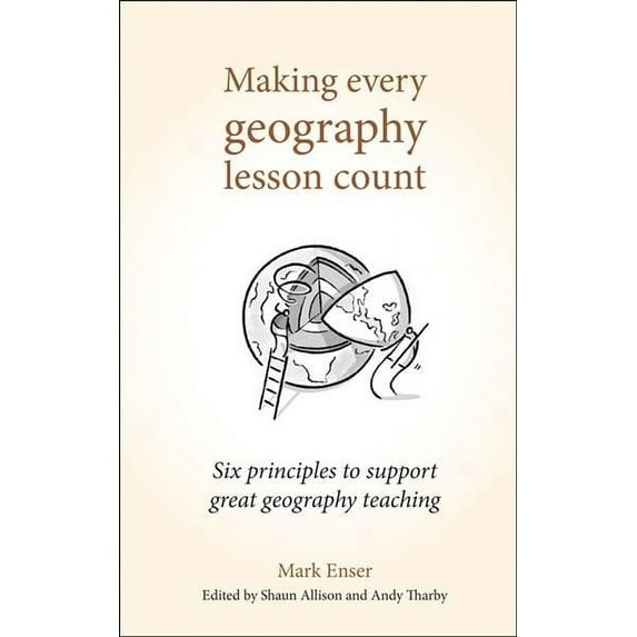Making Every Lesson Count: Making Every Geography Lesson Count: Six Principles to Support Great Geography Teaching (Paperback)