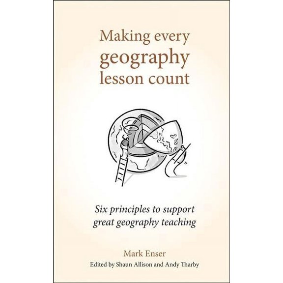 Making Every Lesson Count: Making Every Geography Lesson Count: Six Principles to Support Great Geography Teaching (Paperback)