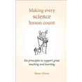 thumbnail image 1 of Making Every Lesson Count: Making Every Science Lesson Count: Six Principles to Support Great Teaching and Learning (Paperback), 1 of 1