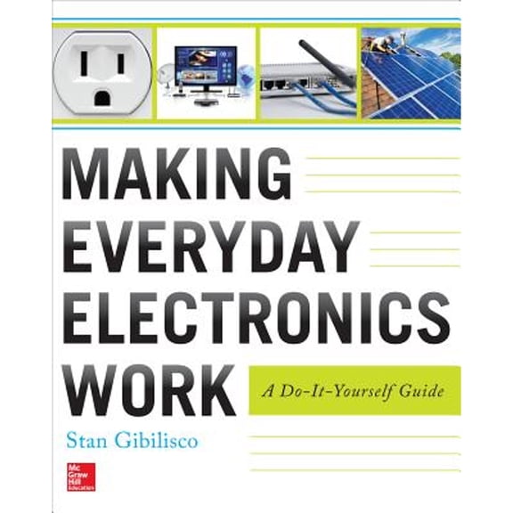 Pre-Owned Making Everyday Electronics Work: A Do-It-Yourself Guide (Paperback) 0071807993 9780071807999