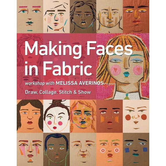 Making Faces in Fabric: Workshop with Melissa Averinos - Draw, Collage, Stitch & Show, (Paperback)