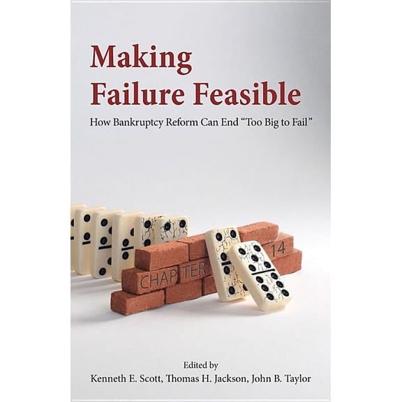 Making Failure Feasible : How Bankruptcy Reform Can End Too Big to Fail (Hardcover)
