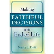 Making Faithful Decisions at the End of Life (Paperback)