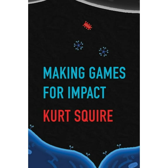 Making Games for Impact, (Paperback)