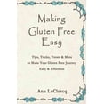 thumbnail image 1 of Making Gluten Free Easy : Tips, Tricks, Treats & More to Make Your Gluten Free Journey Easy & Effortless, 1 of 1