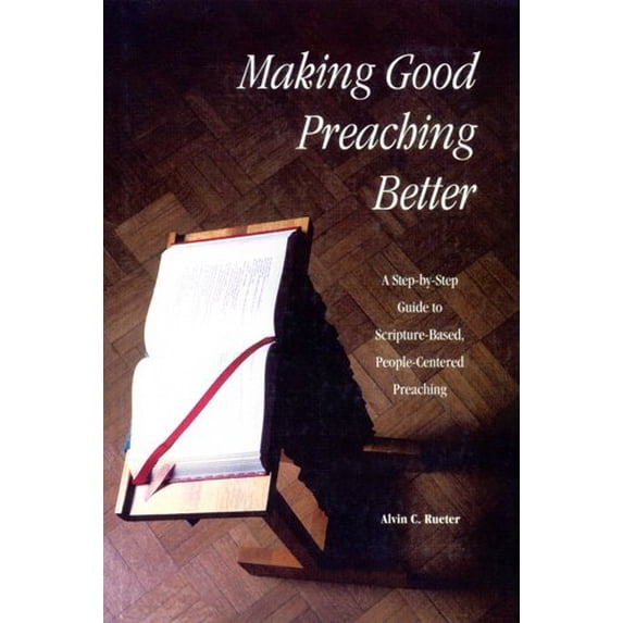 Pre-Owned Making Good Preaching Better: A Step-By-Step Guide to Scripture-Based, People-Centered Preaching (Paperback) 0814622151 9780814622155