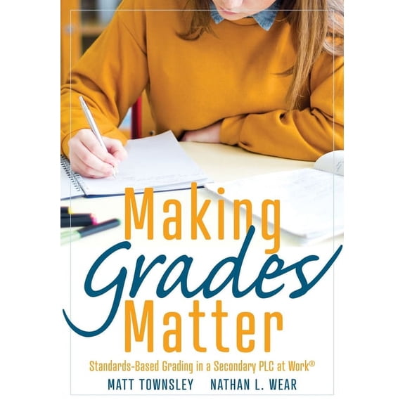 Making Grades Matter: Standards-Based Grading in a Secondary PLC at Work(r)(a Practical Guide for Plcs and Standards-Bas, (Paperback)